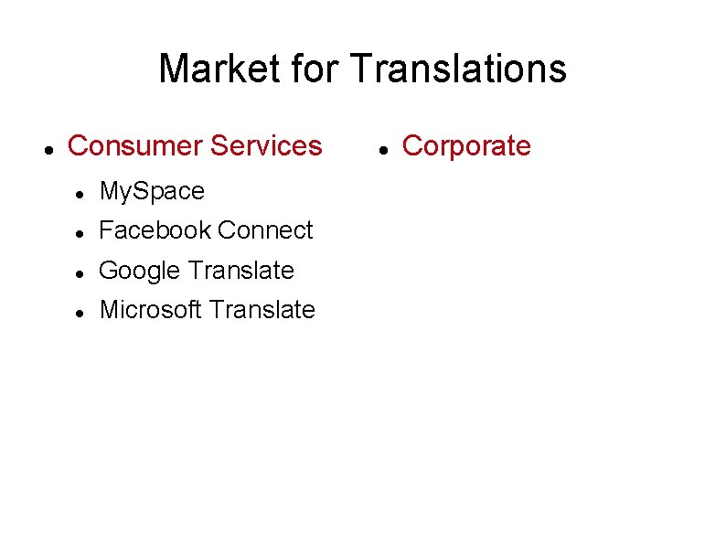 Market for Translations Consumer Services My. Space Facebook Connect Google Translate Microsoft Translate Corporate