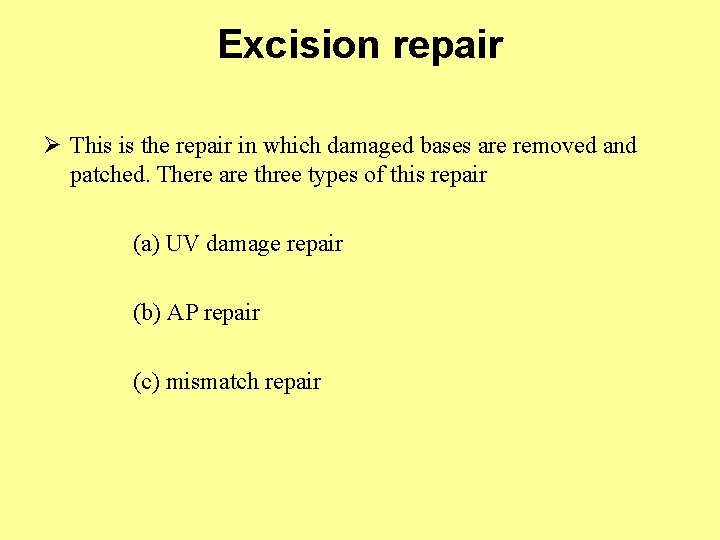 Excision repair Ø This is the repair in which damaged bases are removed and