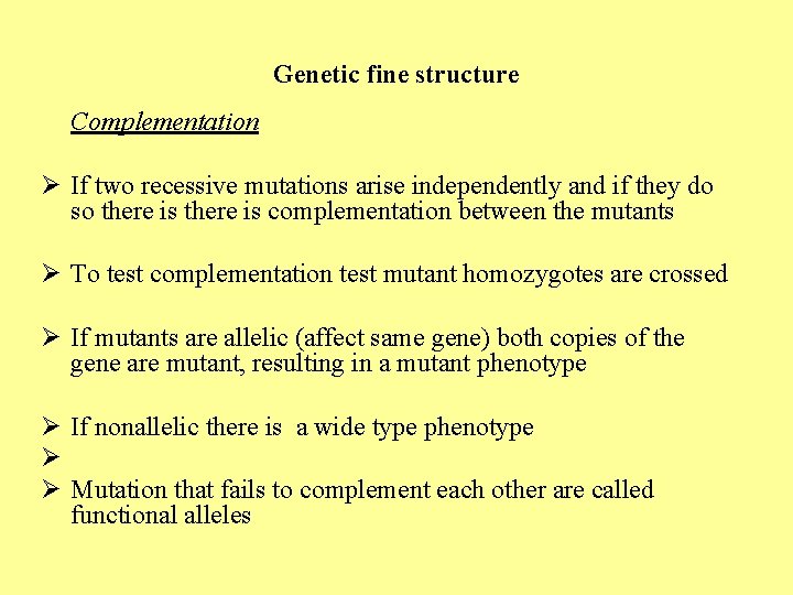 Genetic fine structure Complementation Ø If two recessive mutations arise independently and if they