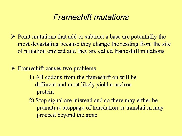 Frameshift mutations Ø Point mutations that add or subtract a base are potentially the