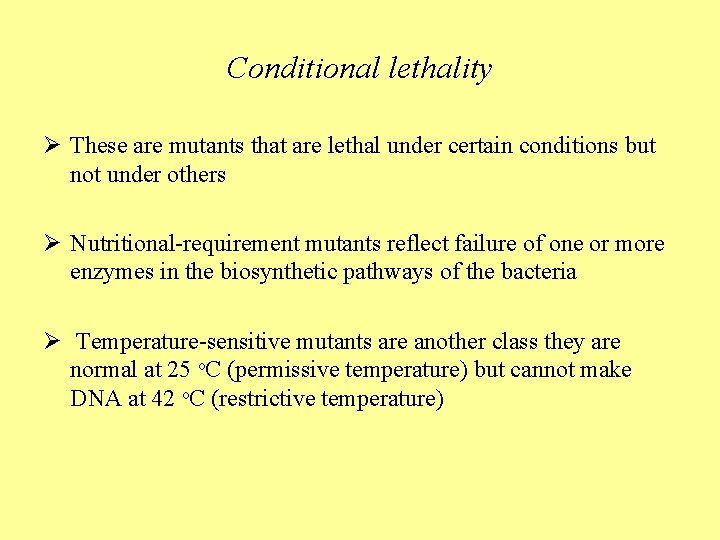 Conditional lethality Ø These are mutants that are lethal under certain conditions but not
