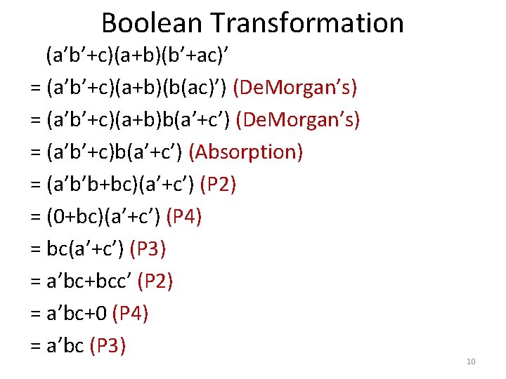 Boolean Transformation (a’b’+c)(a+b)(b’+ac)’ = (a’b’+c)(a+b)(b(ac)’) (De. Morgan’s) = (a’b’+c)(a+b)b(a’+c’) (De. Morgan’s) = (a’b’+c)b(a’+c’) (Absorption)