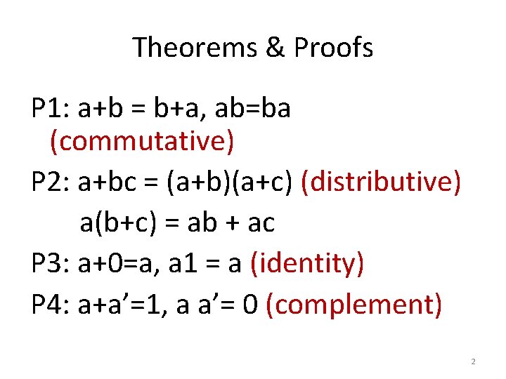 Theorems & Proofs P 1: a+b = b+a, ab=ba (commutative) P 2: a+bc =