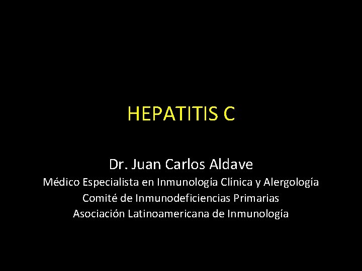 HEPATITIS C Dr. Juan Carlos Aldave Médico Especialista en Inmunología Clínica y Alergología Comité