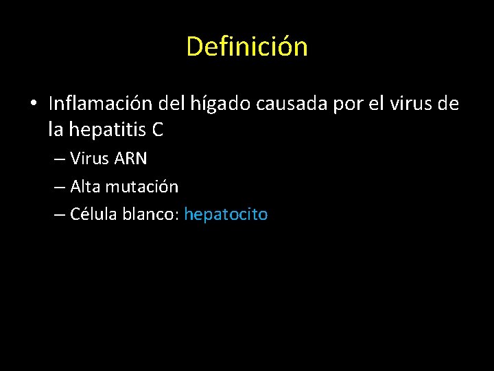 Definición • Inflamación del hígado causada por el virus de la hepatitis C –
