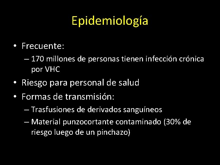 Epidemiología • Frecuente: – 170 millones de personas tienen infección crónica por VHC •