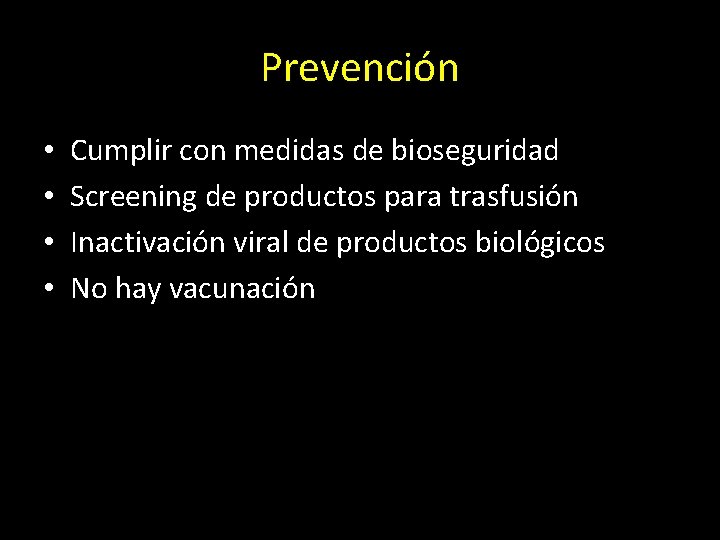 Prevención • • Cumplir con medidas de bioseguridad Screening de productos para trasfusión Inactivación