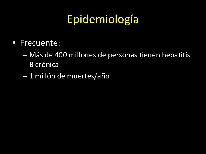 Epidemiología • Frecuente: – Más de 400 millones de personas tienen hepatitis B crónica