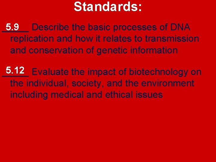 Standards: 5. 9 _____ Describe the basic processes of DNA replication and how it