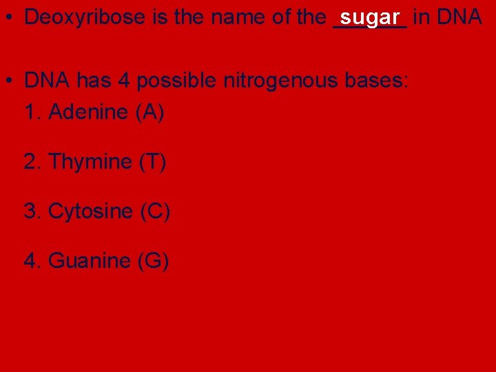 sugar • Deoxyribose is the name of the ______ in DNA • DNA has