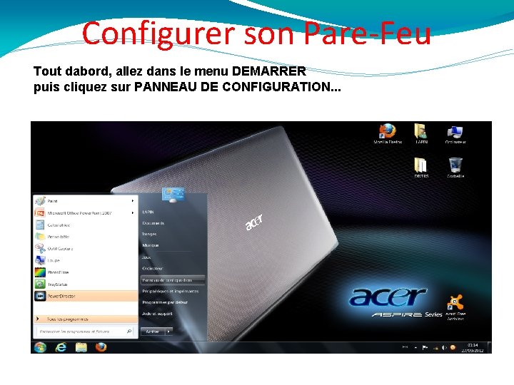 Configurer son Pare-Feu Tout dabord, allez dans le menu DEMARRER puis cliquez sur PANNEAU
