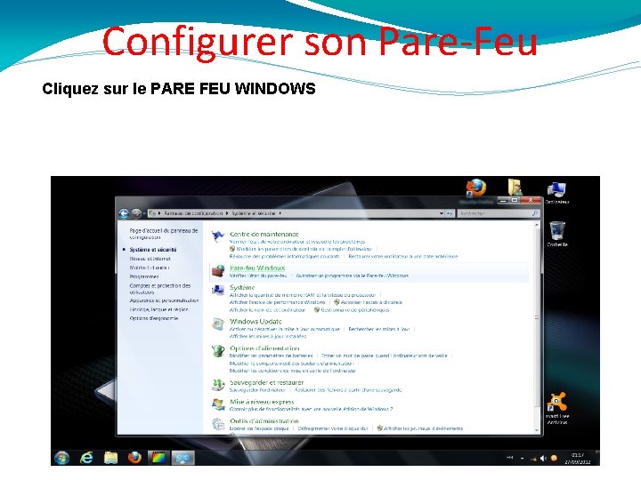 Configurer son Pare-Feu Cliquez sur le PARE FEU WINDOWS 