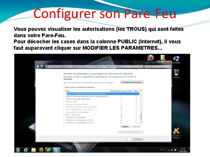 Configurer son Pare-Feu Vous pouvez visualiser les autorisations (les TROUS) qui sont faites dans