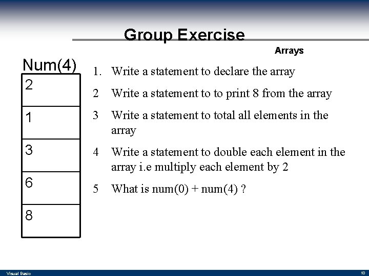Group Exercise Arrays Num(4) 2 1. Write a statement to declare the array 2