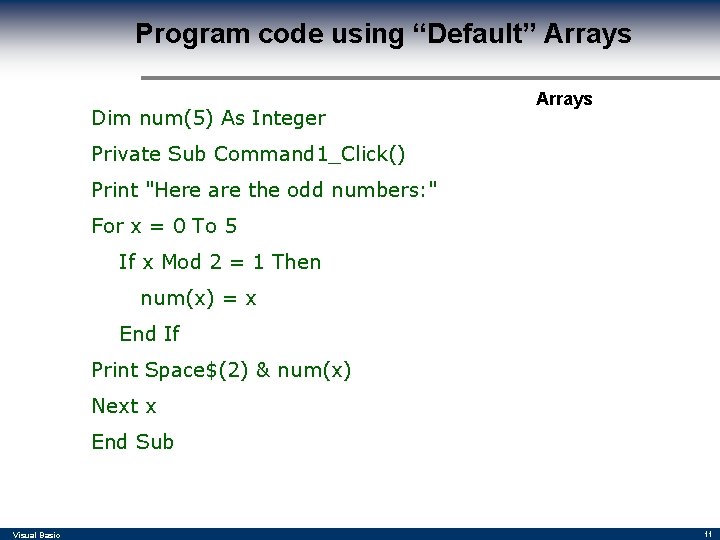 Program code using “Default” Arrays Dim num(5) As Integer Arrays Private Sub Command 1_Click()