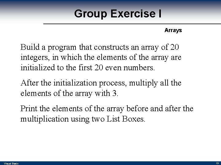 Group Exercise I Arrays Build a program that constructs an array of 20 integers,