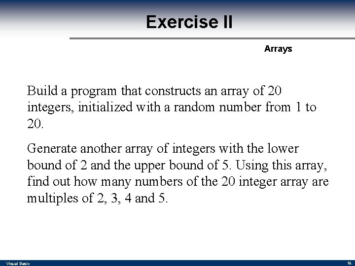 Exercise II Arrays Build a program that constructs an array of 20 integers, initialized