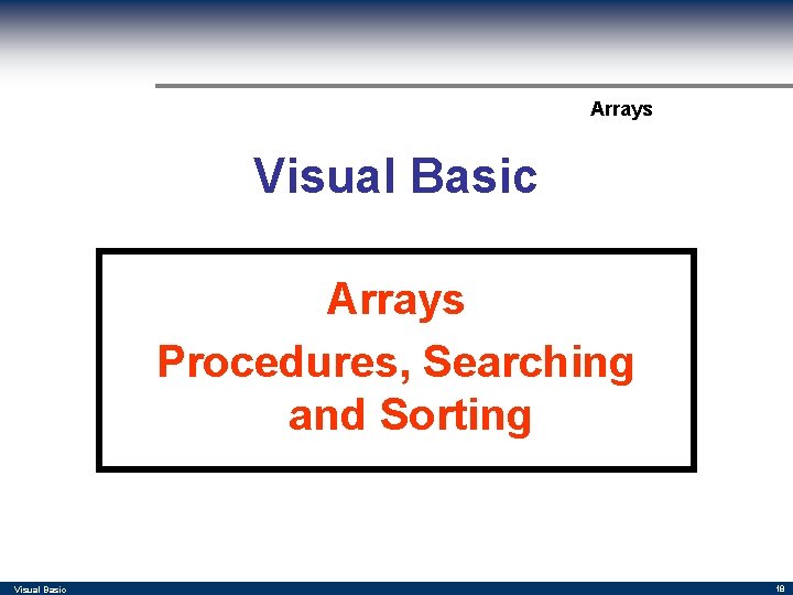 Arrays Visual Basic Arrays Procedures, Searching and Sorting Visual Basic 18 