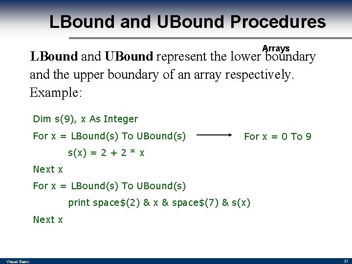 LBound and UBound Procedures Arrays LBound and UBound represent the lower boundary and the