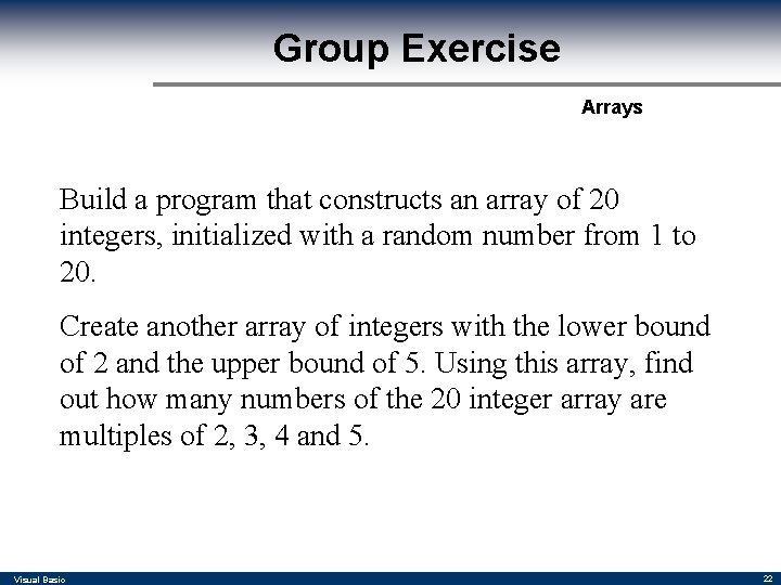 Group Exercise Arrays Build a program that constructs an array of 20 integers, initialized