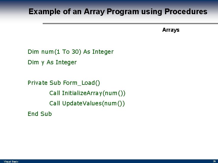 Example of an Array Program using Procedures Arrays Dim num(1 To 30) As Integer