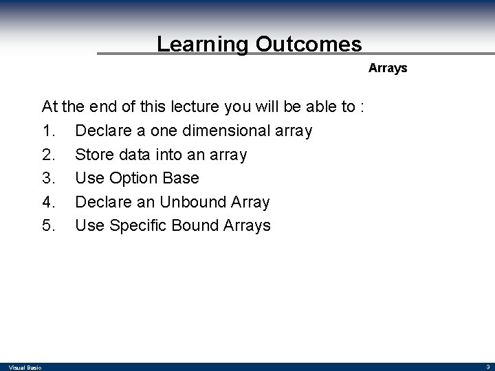 Learning Outcomes Arrays At the end of this lecture you will be able to