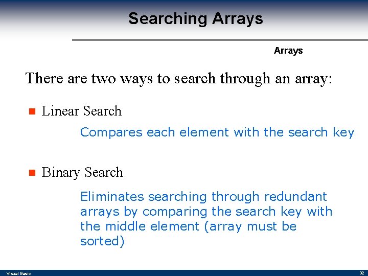 Searching Arrays There are two ways to search through an array: n Linear Search