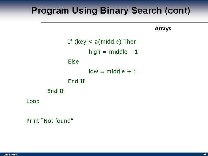 Program Using Binary Search (cont) Arrays If (key < a(middle) Then high = middle