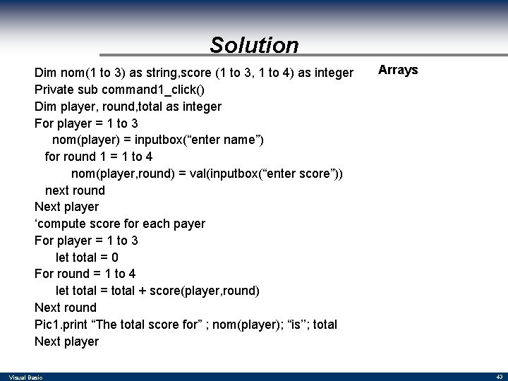 Solution Dim nom(1 to 3) as string, score (1 to 3, 1 to 4)