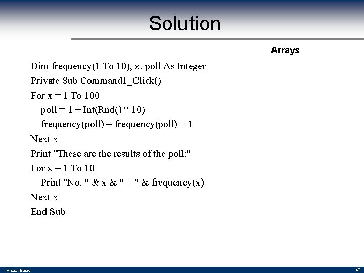 Solution Arrays Dim frequency(1 To 10), x, poll As Integer Private Sub Command 1_Click()