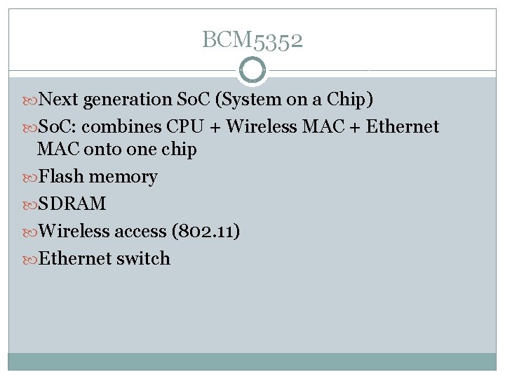 BCM 5352 Next generation So. C (System on a Chip) So. C: combines CPU