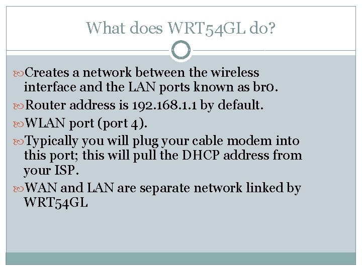 What does WRT 54 GL do? Creates a network between the wireless interface and