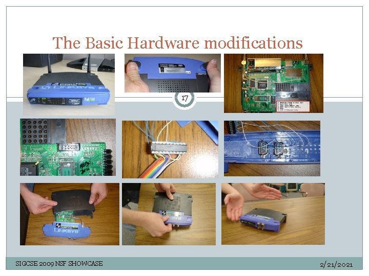 The Basic Hardware modifications 17 SIGCSE 2009 NSF SHOWCASE 2/21/2021 