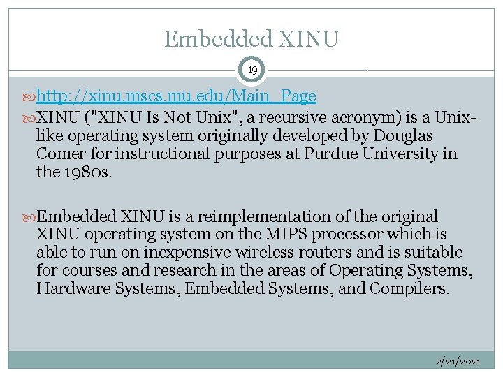 Embedded XINU 19 http: //xinu. mscs. mu. edu/Main_Page XINU ("XINU Is Not Unix", a
