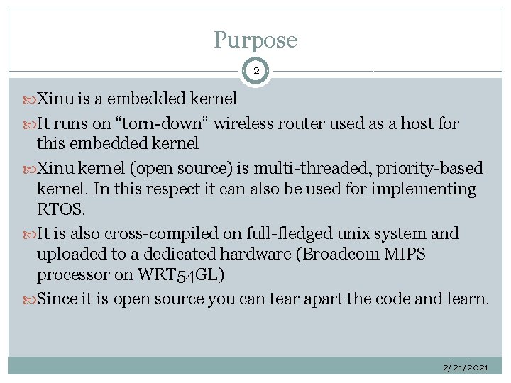 Purpose 2 Xinu is a embedded kernel It runs on “torn-down” wireless router used