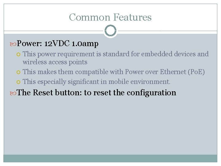 Common Features Power: 12 VDC 1. 0 amp This power requirement is standard for