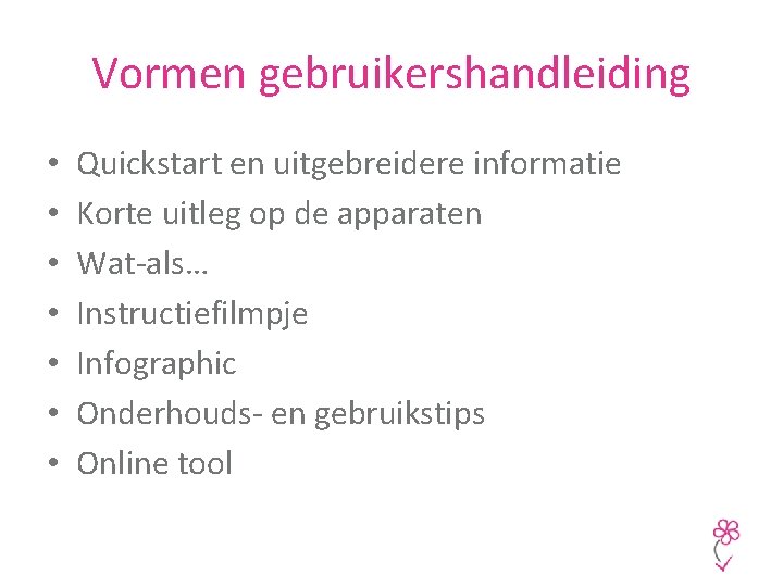 Vormen gebruikershandleiding • • Quickstart en uitgebreidere informatie Korte uitleg op de apparaten Wat-als…