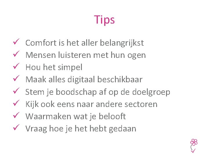 Tips ü ü ü ü Comfort is het aller belangrijkst Mensen luisteren met hun