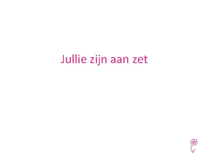 Jullie zijn aan zet 