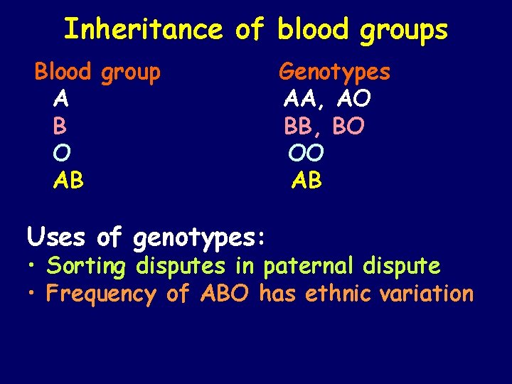 Inheritance of blood groups Blood group A B O AB Uses of genotypes: Genotypes