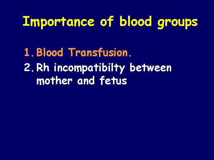 Importance of blood groups 1. Blood Transfusion. 2. Rh incompatibilty between mother and fetus