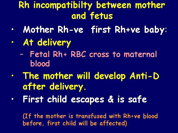 Rh incompatibilty between mother and fetus • Mother Rh-ve first Rh+ve baby: • At