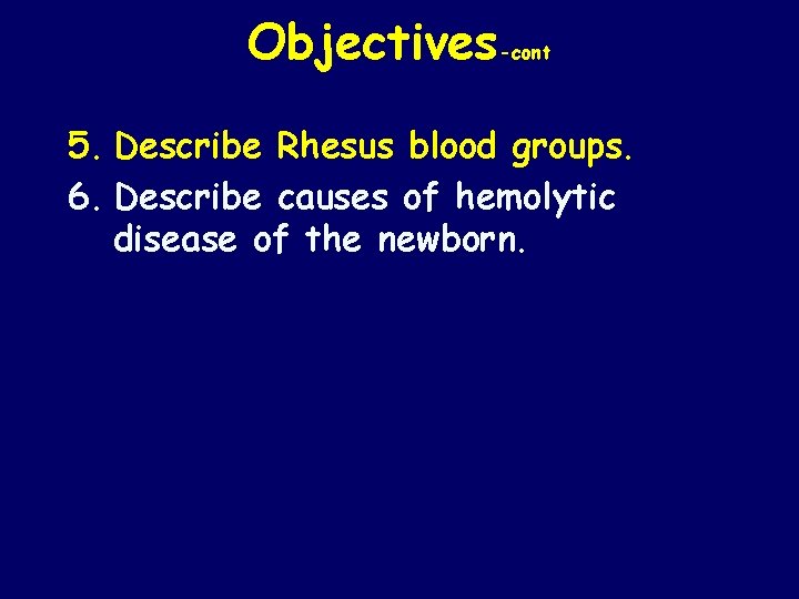 Objectives-cont 5. Describe Rhesus blood groups. 6. Describe causes of hemolytic disease of the