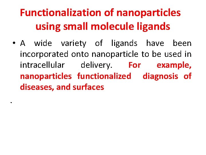 Functionalization of nanoparticles using small molecule ligands • A wide variety of ligands have