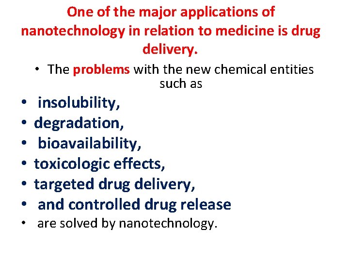 One of the major applications of nanotechnology in relation to medicine is drug delivery.