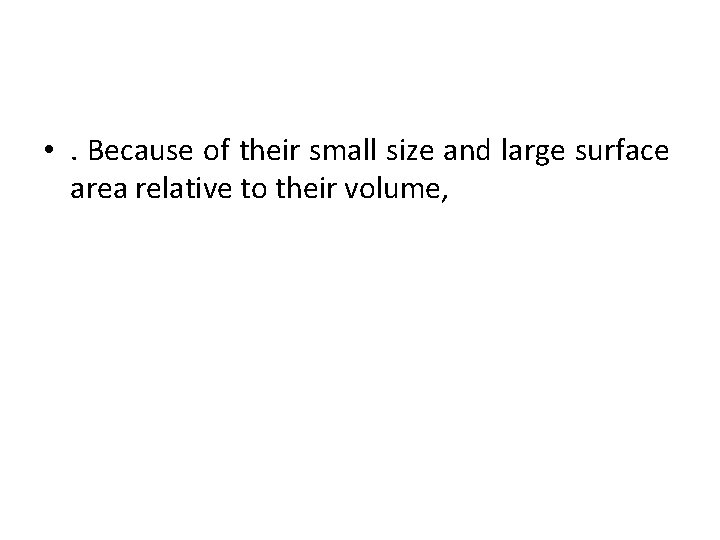  • . Because of their small size and large surface area relative to