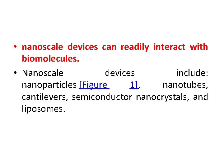  • nanoscale devices can readily interact with biomolecules. • Nanoscale devices include: nanoparticles