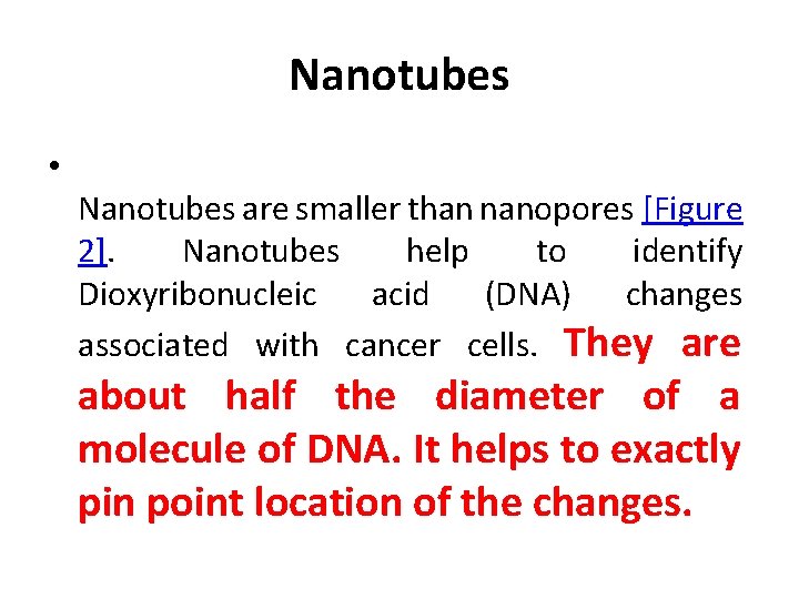 Nanotubes • Nanotubes are smaller than nanopores [Figure 2]. Nanotubes help to identify Dioxyribonucleic
