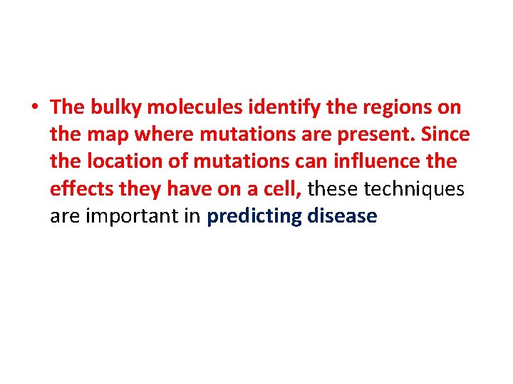  • The bulky molecules identify the regions on the map where mutations are