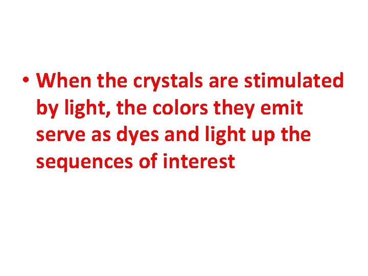  • When the crystals are stimulated by light, the colors they emit serve